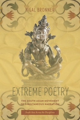 Extreme Poetry: The South Asian Movement of Simultaneous Narration by Bronner, Michael