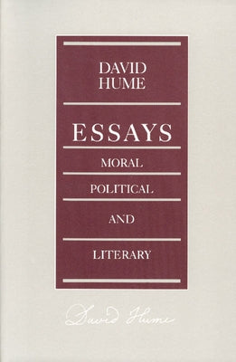 Essays: Moral, Political, and Literary by Hume, David