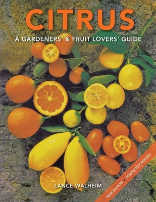 Citrus: A Gardeners' & Fruit Lovers' Guide by Walheim, Lance