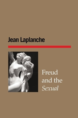 Freud and the Sexual by LaPlanche, Jean