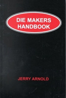 Die Makers Handbook by Arnold, Jerry