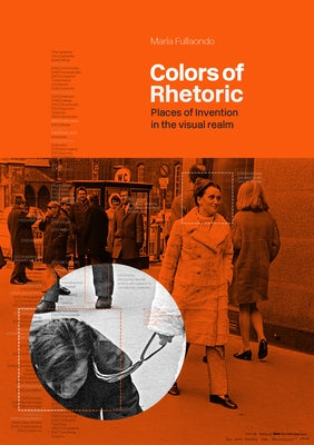 Colors of Rhetoric: Places of Invention in the Visual Realm by Fullaondo, Mar&#195;&#173;a