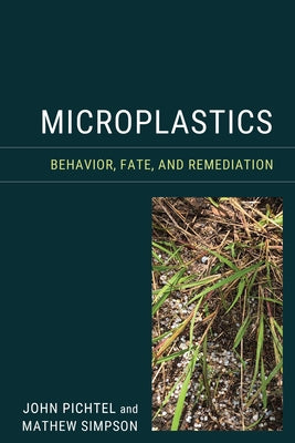 Microplastics: Behavior, Fate, and Remediation by Pichtel, John