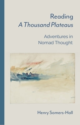 Reading a Thousand Plateaus: Adventures in Nomad Thought by Somers-Hall, Henry