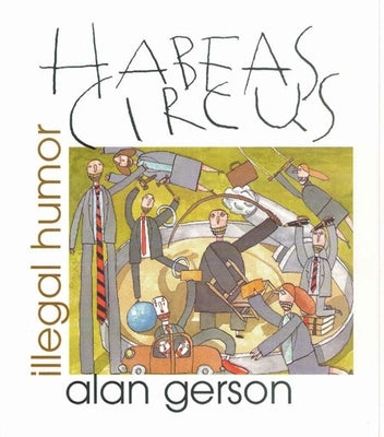 Habeas Circus: Illegal Humor by Gerson, Alan
