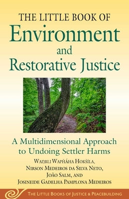 Little Book of Environment and Restorative Justice: A Multidimensional Approach to Undoing Settler Harms by Hoks&#195;&#173;la, Wanbli Waph&#195;&#161;ha