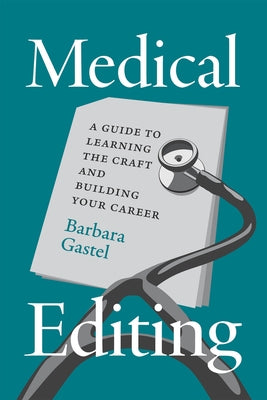 Medical Editing: A Guide to Learning the Craft and Building Your Career by Gastel, Barbara
