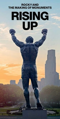 Rising Up: Rocky and the Making of Monuments by Farber, Paul M.
