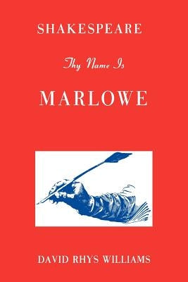 Shakespeare Thy Name Is Marlowe by Williams, David Rhys