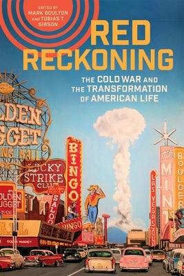 Red Reckoning: The Cold War and the Transformation of American Life by Boulton, Mark