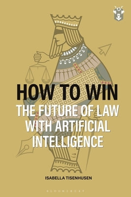 How to Win: The Future of Law with Artificial Intelligence by Tisenhusen, Isabella