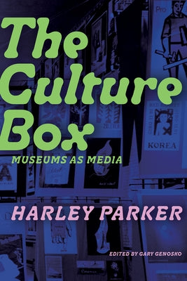 The Culture Box: Museums as Media by Parker, Harley
