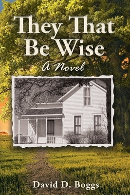 They That Be Wise by Boggs, David D.