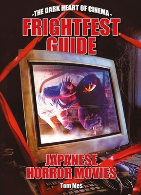 Frightfest Guide to Japanese Horror Movies by Mes, Tom
