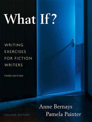 What If? Writing Exercises for Fiction Writers by Bernays, Anne