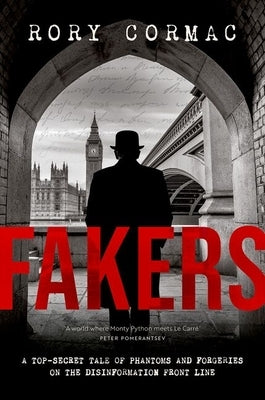 Fakers: A Top-Secret Tale of Phantoms and Forgeries on the Disinformation Front Line by Cormac, Rory