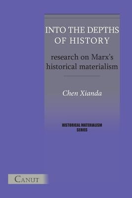 Into the Depths of History. Research on Marx's Historical Materialism by Chen, Xianda