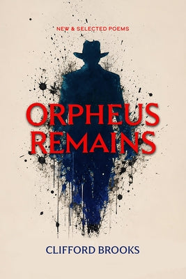 Orpheus Remains: New and Selected Poems by Brooks, Clifford