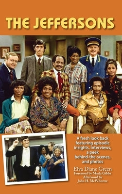 The Jeffersons - A fresh look back featuring episodic insights, interviews, a peek behind-the-scenes, and photos (hardback) by Green, Elva Diane