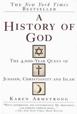 A History of God: The 4,000-Year Quest of Judaism, Christianity and Islam by Armstrong, Karen