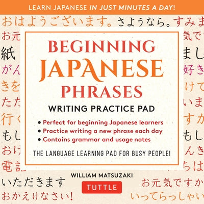 Beginning Japanese Phrases Writing Practice Pad: Learn Japanese in Just Minutes a Day! by Matsuzaki