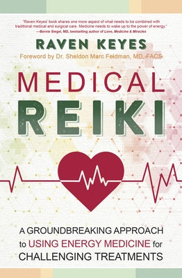 Medical Reiki: A Groundbreaking Approach to Using Energy Medicine for Challenging Treatments by Keyes, Raven