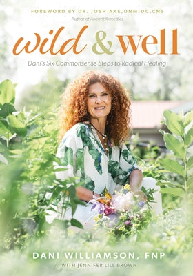 Wild & Well: Dani's Six Commonsense Steps to Radical Healing by Williamson, Dani