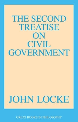 The Second Treatise of Civil Government by Locke, John