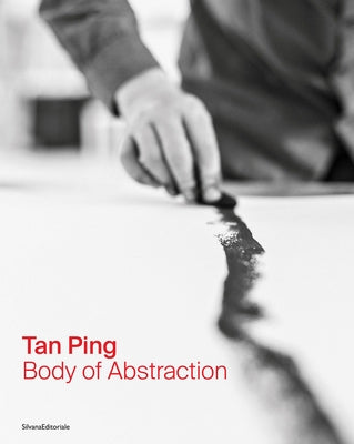 Tan Ping: Body of Abstraction by Ping, Tan
