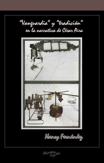 "Vanguardia" Y "Tradición" En La Narrativa de César Aira by Fern&#195;&#161;ndez, Nancy