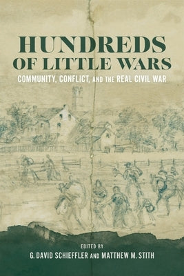 Hundreds of Little Wars: Community, Conflict, and the Real Civil War by Schieffler, G. David