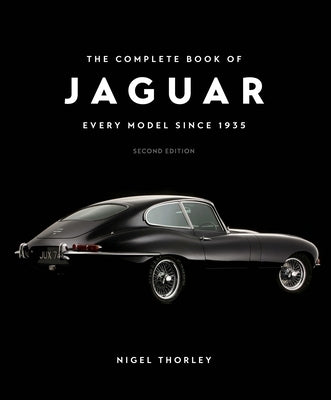 The Complete Book of Jaguar: Every Model Since 1935, Second Edition by Thorley, Nigel