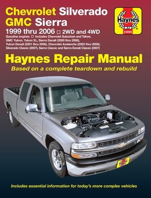 Chevrolet Silverado GMC Sierra Pick-Ups '99-'06 Haynes Repair Manual: 1999 Thru 2006 2wd and 4WD by Freund, Ken