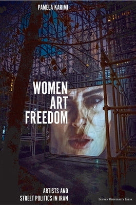 Women, Art, Freedom: Artists and Street Politics in Iran by Karimi, Pamela