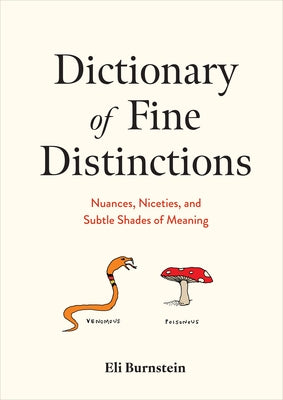 Dictionary of Fine Distinctions: Nuances, Niceties, and Subtle Shades of Meaning by Burnstein, Eli