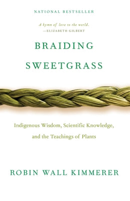 Braiding Sweetgrass: Indigenous Wisdom, Scientific Knowledge and the Teachings of Plants by Kimmerer, Robin Wall