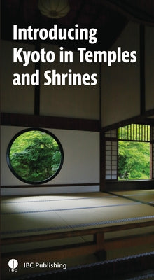 Introducing Kyoto in Temples and Shrines by Ibc Publishing Inc