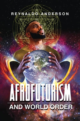 Afrofuturism and World Order by Anderson, Reynaldo