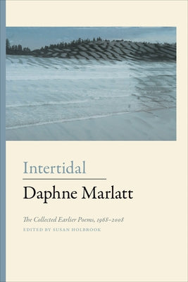 Intertidal: The Collected Earlier Poems 1968-2008 by Marlatt, Daphne