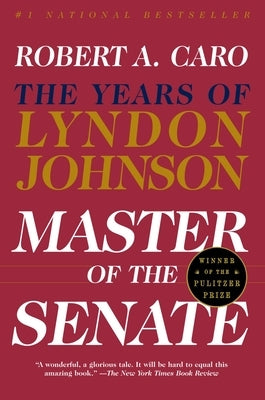 Master of the Senate: The Years of Lyndon Johnson III by Caro, Robert A.