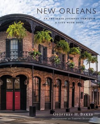 New Orleans: An Intimate Journey Through a City with Soul by Baker, Geoffrey H.