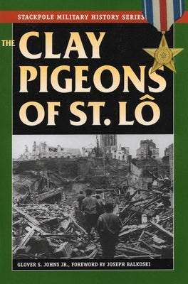 The Clay Pigeons of St. Lo by Balkoski, Joseph