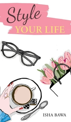 Style Your Life by Bawa, Isha