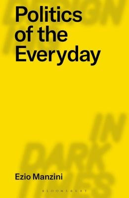 Politics of the Everyday by Manzini, Ezio