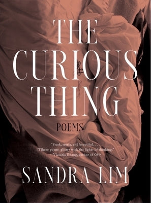 The Curious Thing: Poems by Lim, Sandra