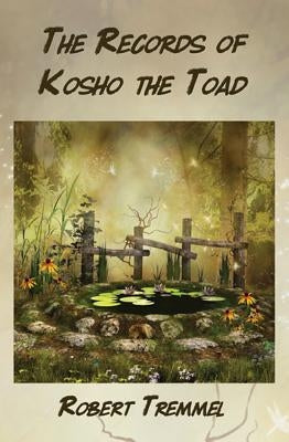 The Records of Kosho the Toad by Tremmel, Robert