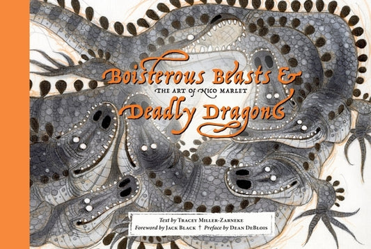 Boisterous Beasts & Deadly Dragons: The Art of Nico Marlet by Miller-Zarneke, Tracey