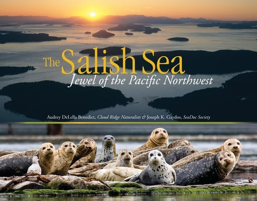 The Salish Sea: Jewel of the Pacific Northwest by Delella Benedict, Audrey