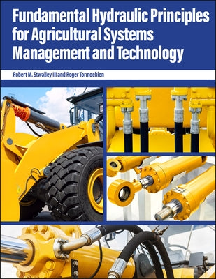 Fundamental Hydraulic Principles for Agricultural Systems Management and Technology by Stwalley, Robert M., III