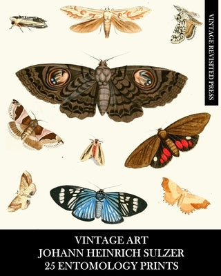 Vintage Art: Johann Heinrich Sulzer: 25 Entomology Prints: Insect Ephemera for Framing, Home Decor, and Collages by Press, Vintage Revisited
